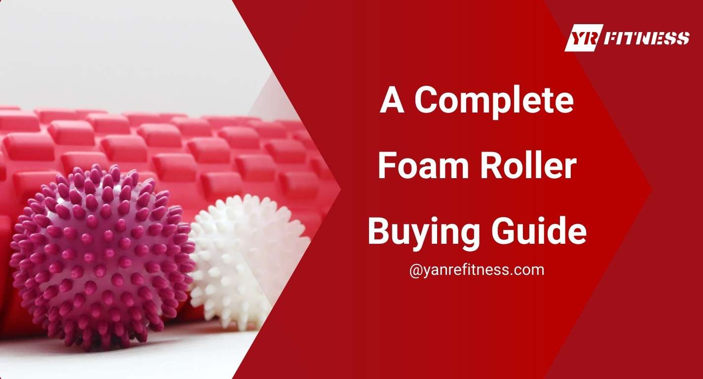 A Complete Foam Roller Buying Guide 1