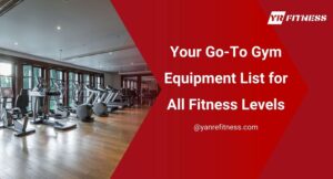 Your Go-To Gym Equipment List For All Fitness Levels 3