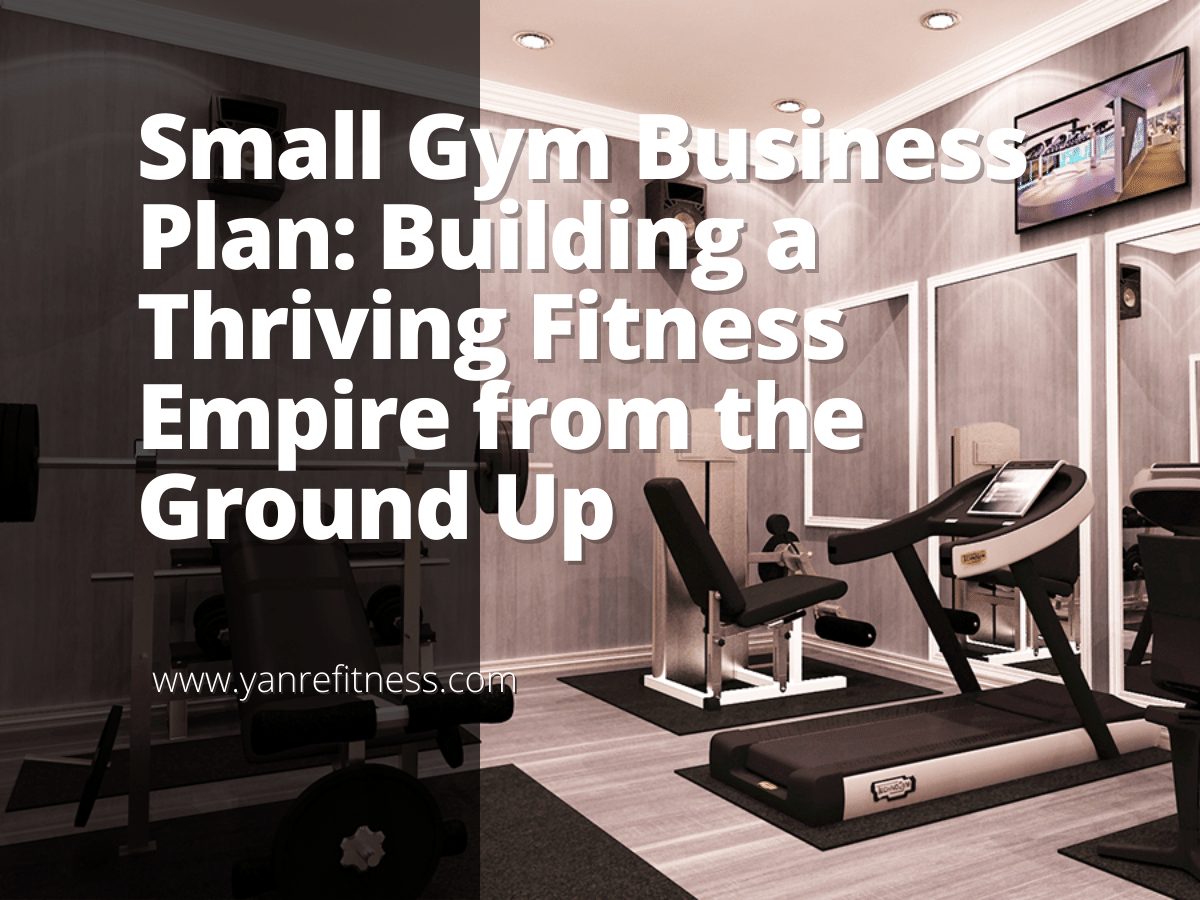 Small Gym Business Plan【PDF】: Building a Thriving Fitness Empire from the Ground Up 10