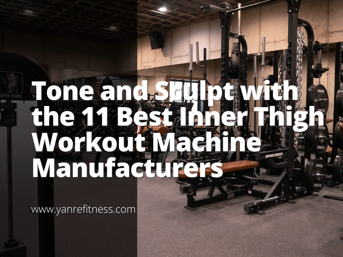 Tone and Sculpt with the 11 Best Inner Thigh Workout Machine Manufacturers 1