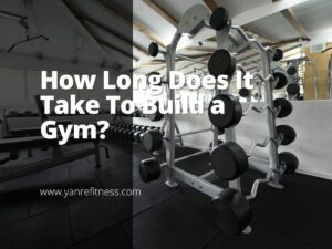 How Long Does It Take To Build A Gym? 6