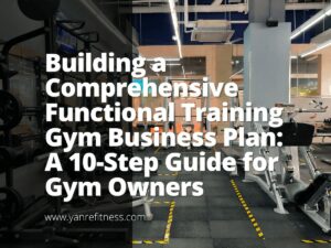 Building a Comprehensive Functional Training Gym Business Plan: A 10-Step Guide for Gym Owners 6