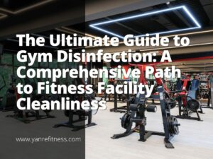 O Guia Definitivo para Desinfecção de Ginásios: Um Caminho Abrangente para a Limpeza de Instalações de Fitness 12