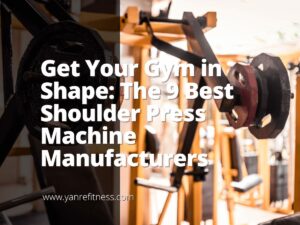 Get Your Gym in Shape: The 9 Best Shoulder Press Machine Manufacturers 10