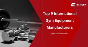 Top 9 International Gym Equipment Manufacturers 6