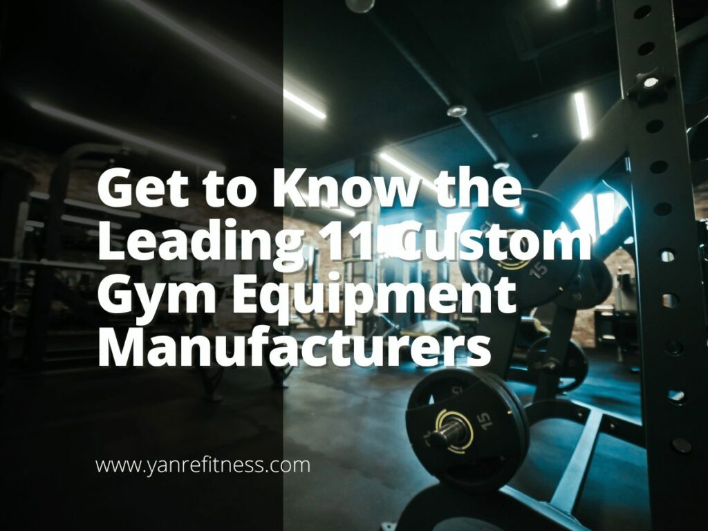 Get to Know the Leading 11 Custom Gym Equipment Manufacturers YR Fitness