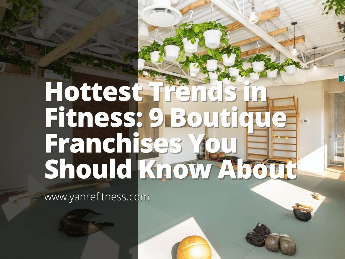 Hottest Trends in Fitness: 9 Boutique Franchises You Should Know About 1
