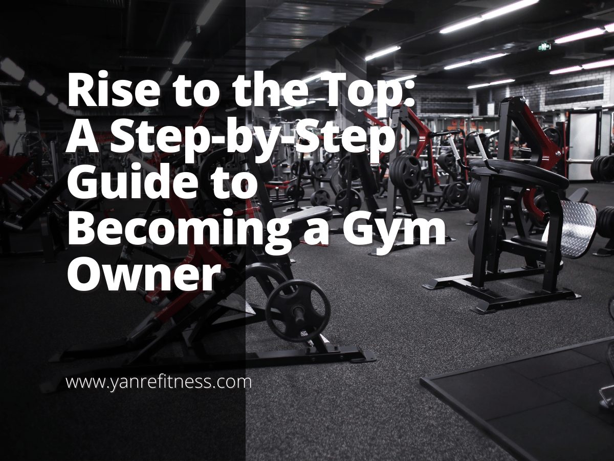 Rise to the Top: A Step-by-Step Guide to Becoming a Gym Owner 1