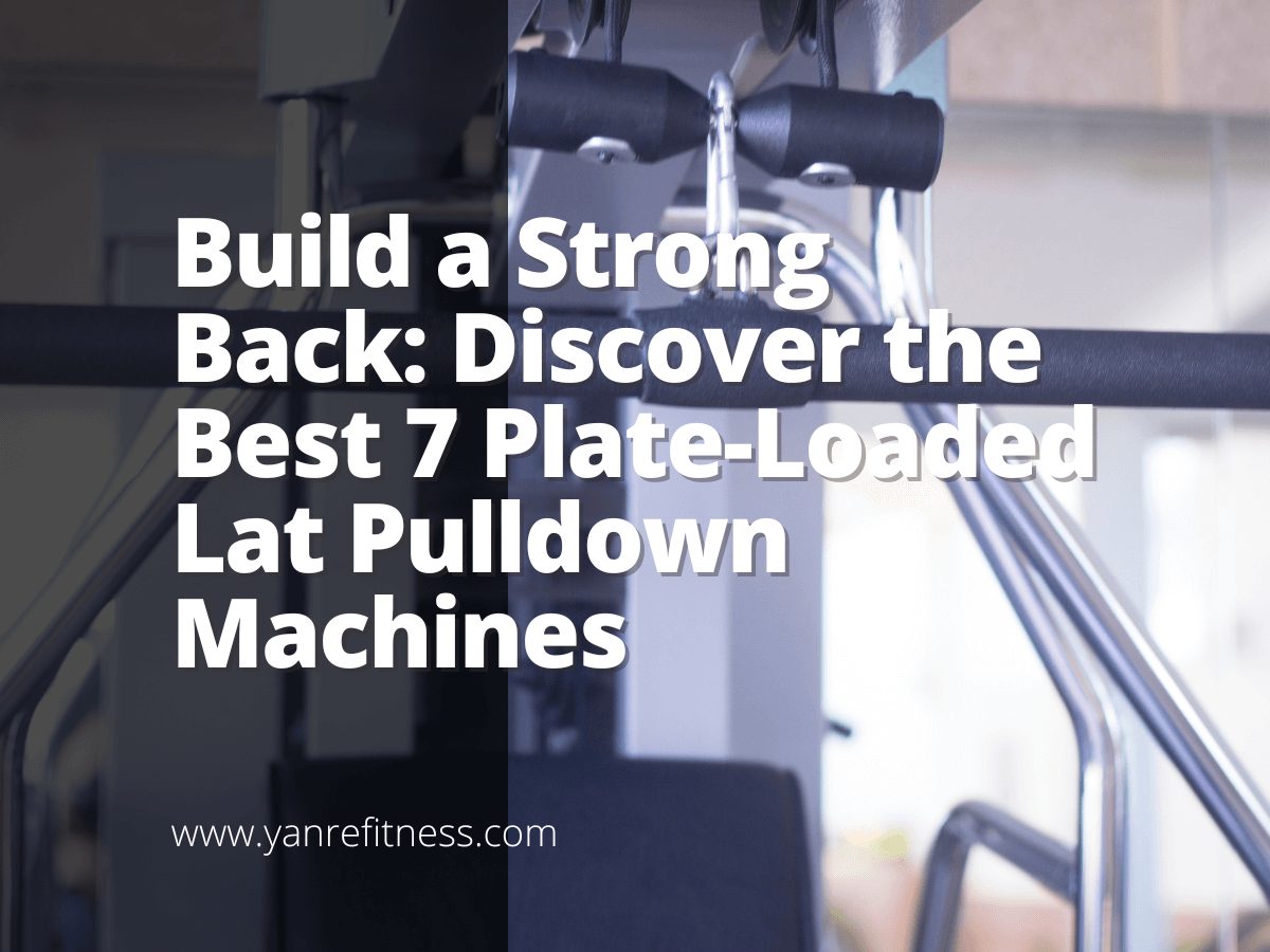 Bouw een sterke rug op: ontdek de beste 7 Plate-Loaded Lat Pulldown-machines 1