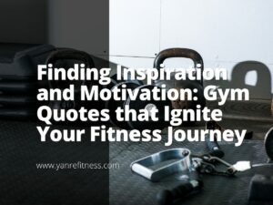 Finding Inspiration and Motivation: Gym Quotes that Ignite Your Fitness Journey 1