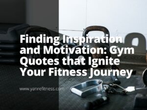 Finding Inspiration And Motivation: Gym Quotes That Ignite Your Fitness Journey 4