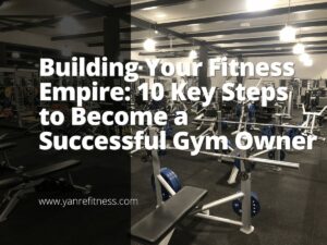 Building Your Fitness Empire: 10 Key Steps to Become a Successful Gym Owner 9