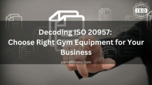 Décryptage de la norme ISO 20957 : choisissez l'équipement de salle de sport adapté à votre entreprise 1