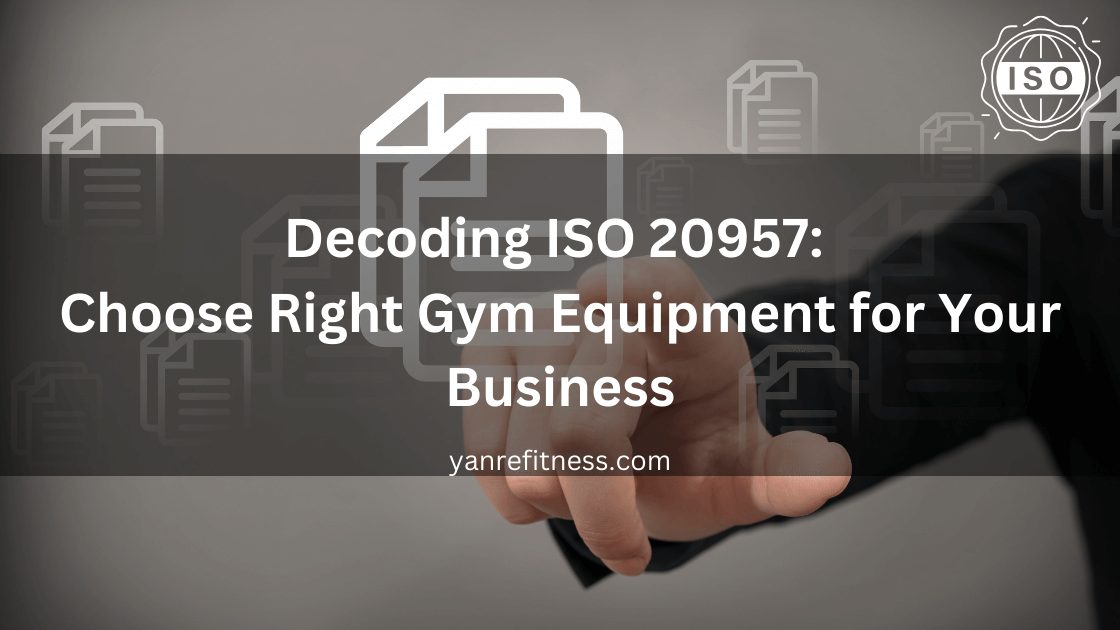 Decodificando ISO 20957: Escolha o equipamento de ginástica certo para o seu negócio 1