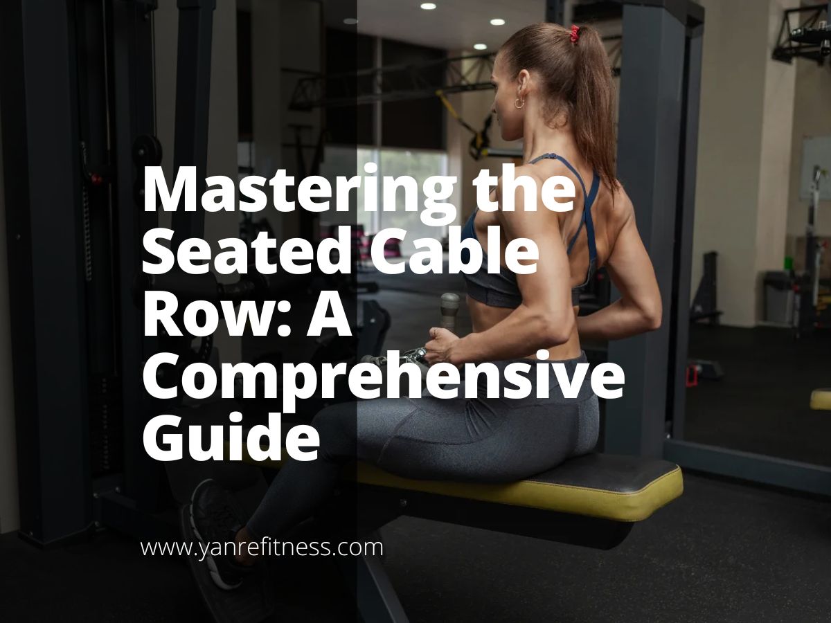 Mastering the Seated Cable Row: A Comprehensive Guide 1