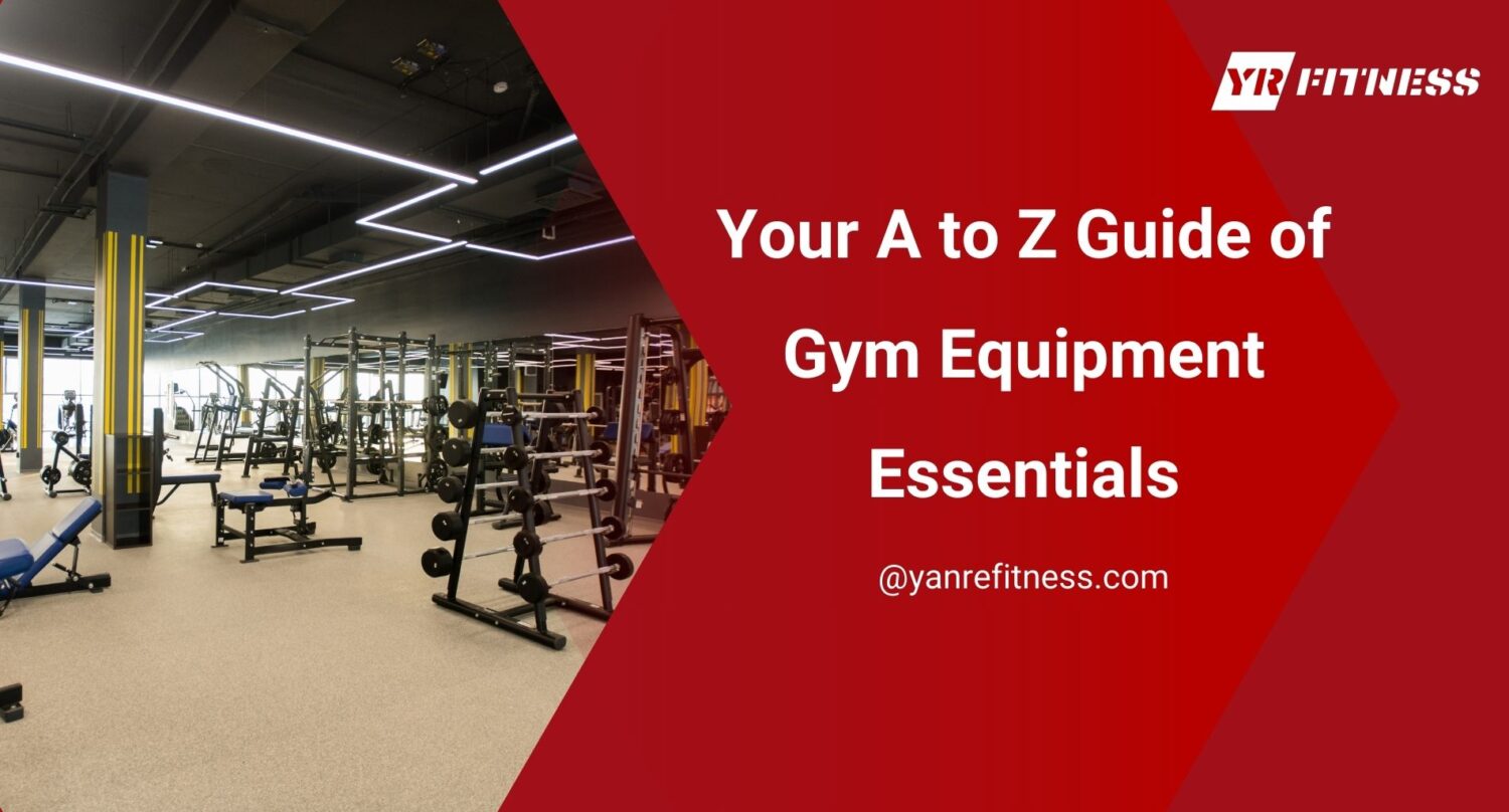 Your A To Z Guide Of Gym Equipment Essentials 1