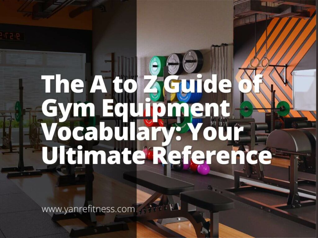 The A to Z Guide of Gym Equipment Vocabulary Your Ultimate Reference