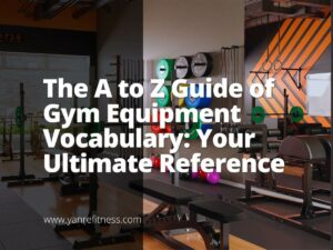 La guía de la A a la Z del vocabulario sobre equipos de gimnasio: su referencia definitiva 1