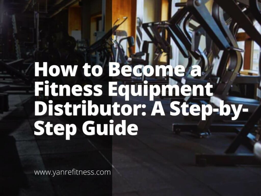 How to a Fitness Equipment Distributor A StepbyStep Guide