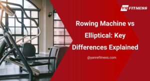 Rowing Machine Vs Elliptical:key Differences Explained 12